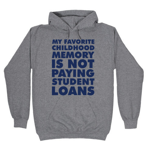 My Favorite Childhood Memory is Not Paying Student Loans Hooded Sweatshirt