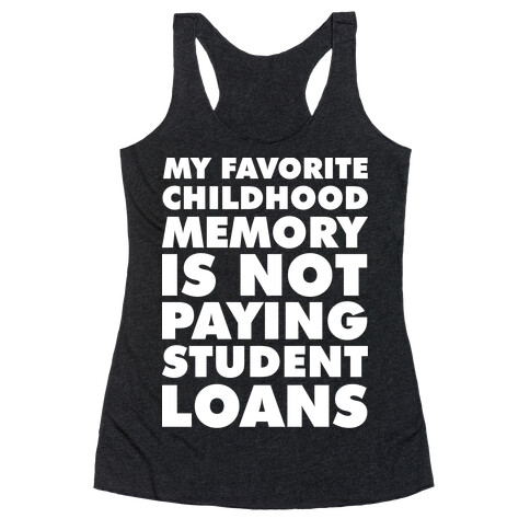 My Favorite Childhood Memory is Not Paying Student Loans Racerback Tank Top