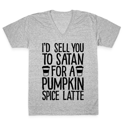 I'd Sell You to Satan for a Pumpkin Spice Latte V-Neck Tee Shirt