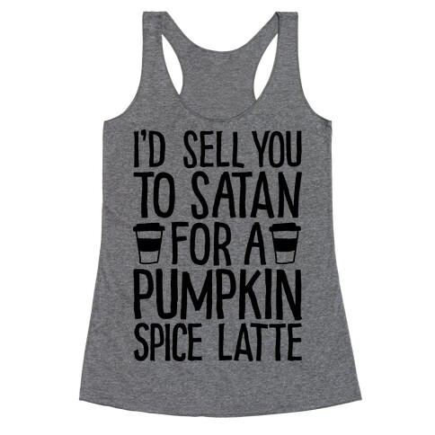 I'd Sell You to Satan for a Pumpkin Spice Latte Racerback Tank Top