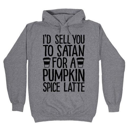 I'd Sell You to Satan for a Pumpkin Spice Latte Hooded Sweatshirt