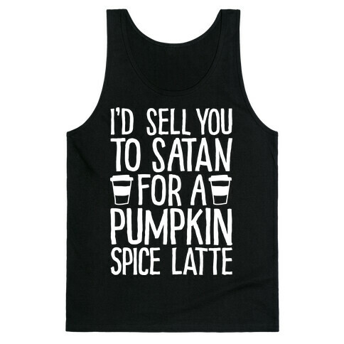 I'd Sell You to Satan for a Pumpkin Spice Latte Tank Top