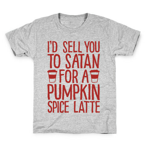 I'd Sell You to Satan for a Pumpkin Spice Latte Kids T-Shirt