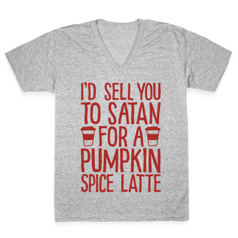 I'd Sell You to Satan for a Pumpkin Spice Latte V-Neck Tee Shirt