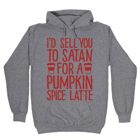 I'd Sell You to Satan for a Pumpkin Spice Latte Hooded Sweatshirt