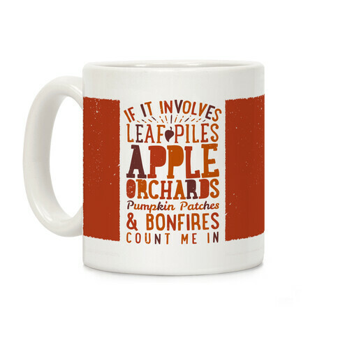 If it Involves Leaf Piles, Apple Orchards, Pumpkin Patches & Bonfires Count Me in Coffee Mug