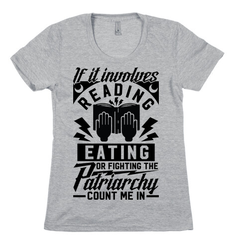 If It Involves Reading Eating or Fighting the Patriarchy Womens T-Shirt