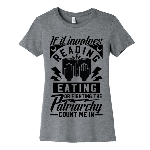 If It Involves Reading Eating or Fighting the Patriarchy Womens T-Shirt