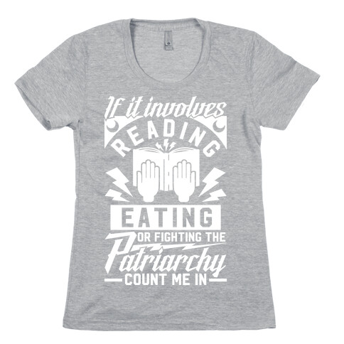 If It Involves Reading Eating or Fighting the Patriarchy Womens T-Shirt
