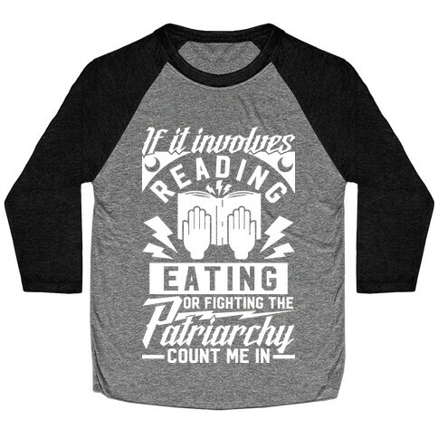 If It Involves Reading Eating or Fighting the Patriarchy Baseball Tee
