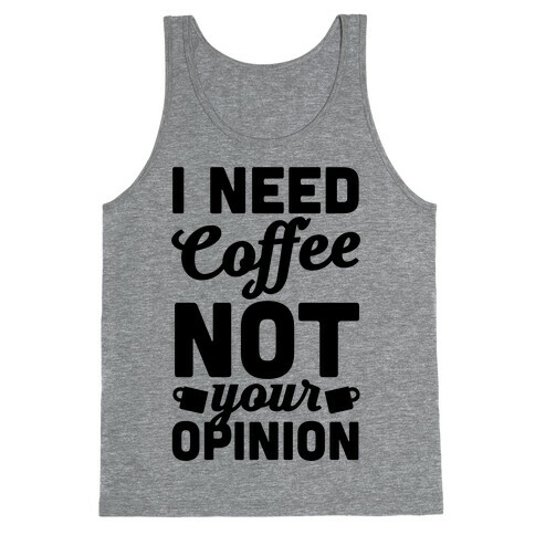 I Need Coffee Not Your Opinion Tank Top