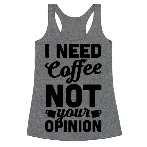 I Need Coffee Not Your Opinion Racerback Tank Top