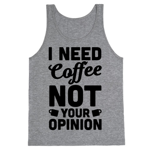 I Need Coffee Not Your Opinion Tank Top