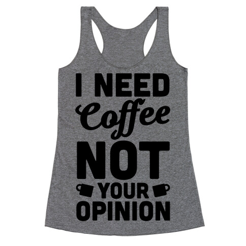 I Need Coffee Not Your Opinion Racerback Tank Top