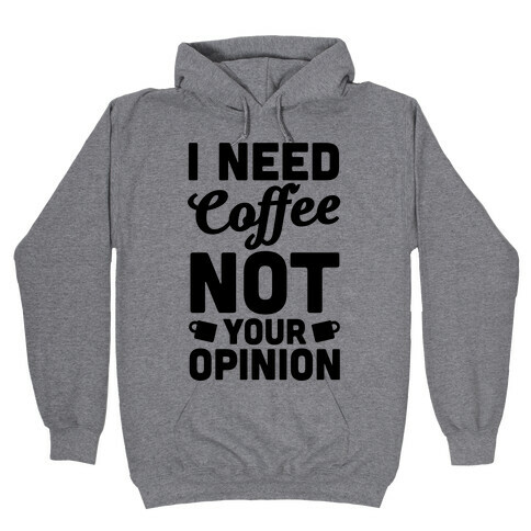 I Need Coffee Not Your Opinion Hooded Sweatshirt