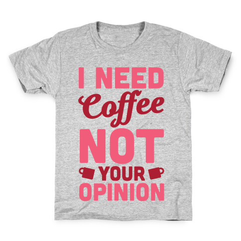 I Need Coffee Not Your Opinion Kids T-Shirt