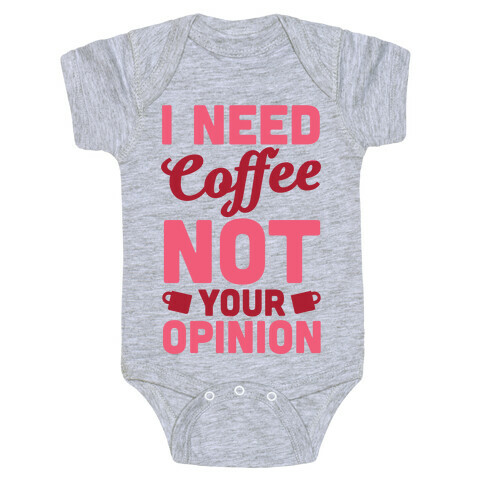 I Need Coffee Not Your Opinion Baby One-Piece