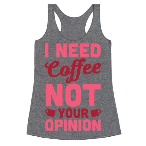 I Need Coffee Not Your Opinion Racerback Tank Top