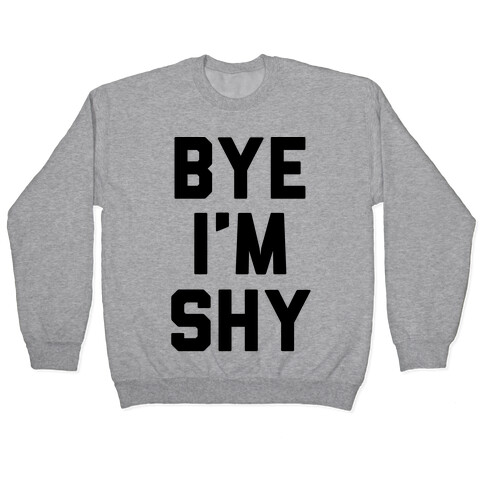 Bye I'm Shy Pullover