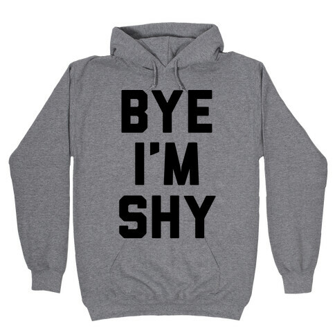 Bye I'm Shy Hooded Sweatshirt