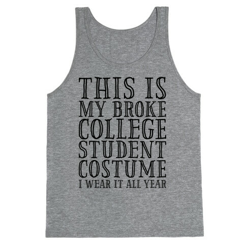 This is My Broke College Student Costume I Wear it All Year Tank Top