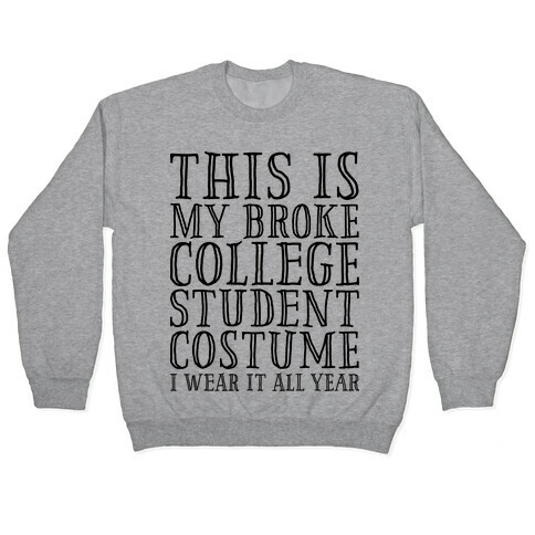 This is My Broke College Student Costume I Wear it All Year Pullover