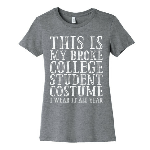 This is My Broke College Student Costume I Wear it All Year Womens T-Shirt
