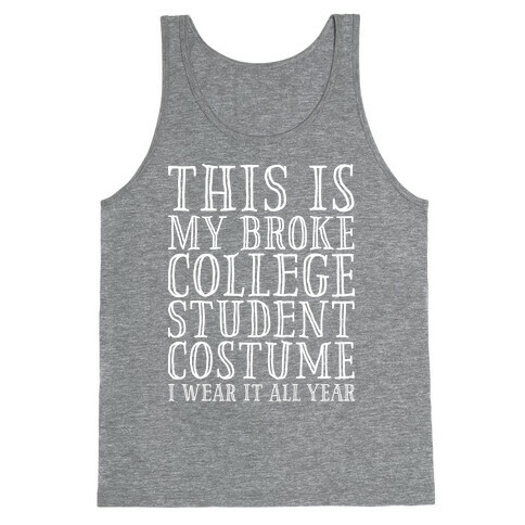 This is My Broke College Student Costume I Wear it All Year Tank Top