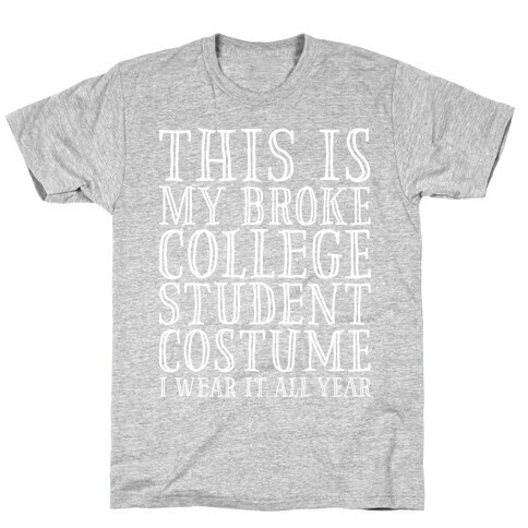 This is My Broke College Student Costume I Wear it All Year T-Shirt