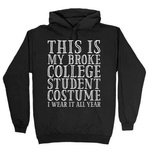 This is My Broke College Student Costume I Wear it All Year Hooded Sweatshirt