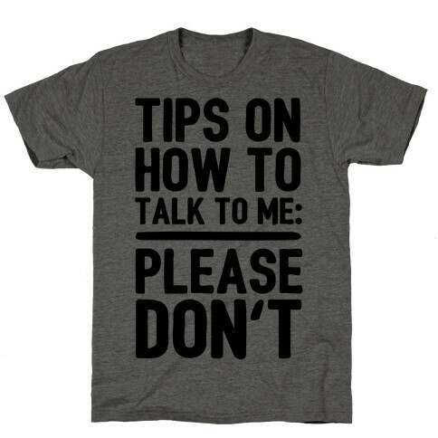 Tips On How To Talk To Me: Please Don't T-Shirt