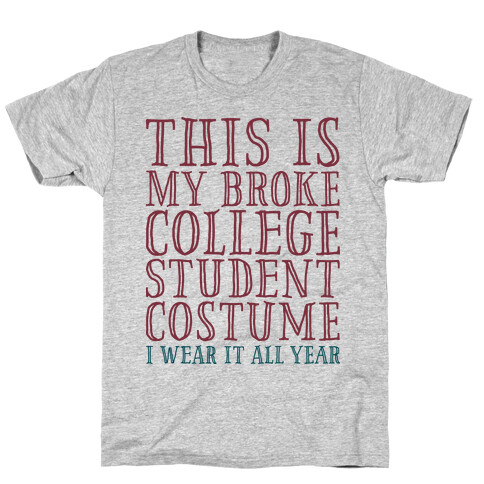 This is My Broke College Student Costume I Wear it All Year T-Shirt