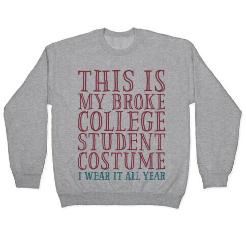 This is My Broke College Student Costume I Wear it All Year Pullover