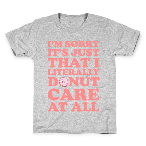 I'm Sorry It's Just That I Literally Donut Care At All Kids T-Shirt