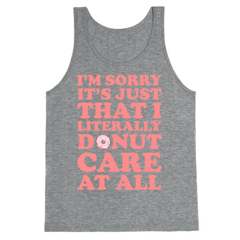 I'm Sorry It's Just That I Literally Donut Care At All Tank Top