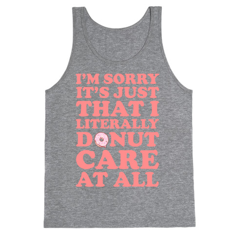 I'm Sorry It's Just That I Literally Donut Care At All Tank Top