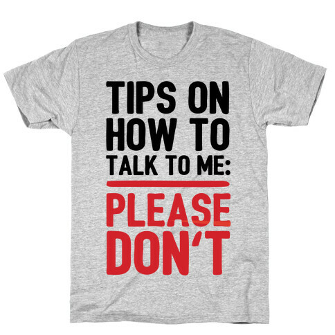 Tips On How To Talk To Me: Please Don't T-Shirt