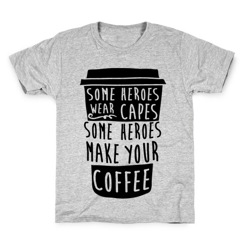 Some Heroes Wear Capes Some Heroes Make Your Coffee Kids T-Shirt