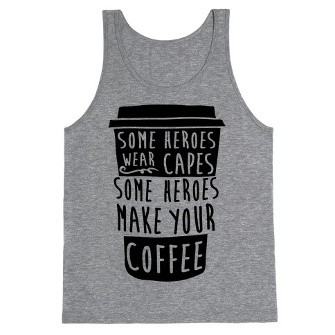 Some Heroes Wear Capes Some Heroes Make Your Coffee Tank Top