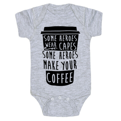 Some Heroes Wear Capes Some Heroes Make Your Coffee Baby One-Piece