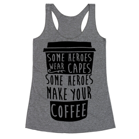Some Heroes Wear Capes Some Heroes Make Your Coffee Racerback Tank Top