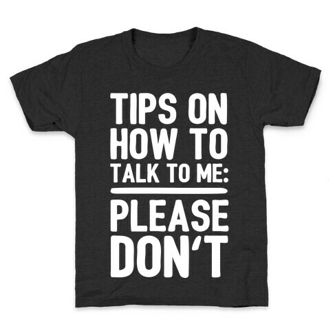 Tips On How To Talk To Me: Please Don't Kids T-Shirt