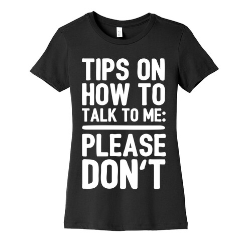 Tips On How To Talk To Me: Please Don't Womens T-Shirt