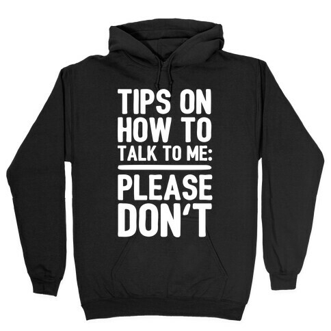 Tips On How To Talk To Me: Please Don't Hooded Sweatshirt