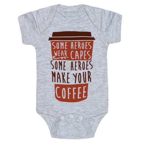 Some Heroes Wear Capes Some Heroes Make Your Coffee Baby One-Piece