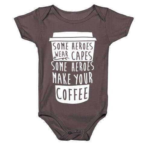 Some Heroes Wear Capes Some Heroes Make Your Coffee Baby One-Piece