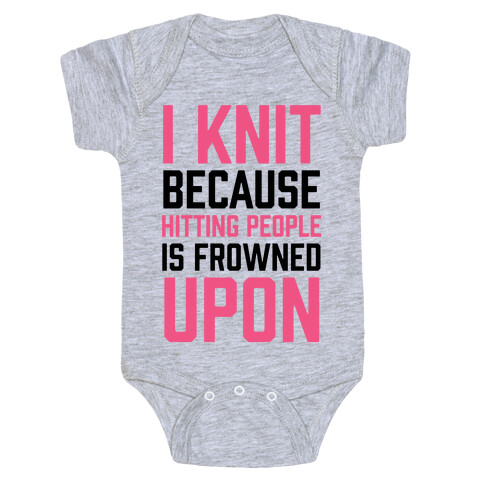 I Knit Because Hitting People Is Frowned Upon Baby One-Piece