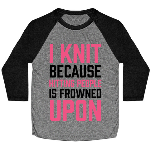 I Knit Because Hitting People Is Frowned Upon Baseball Tee