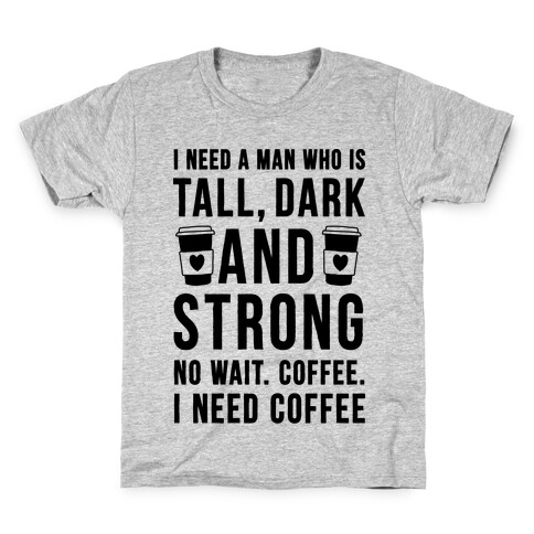 I Need A Man Who Is Tall, Dark, And Strong Kids T-Shirt