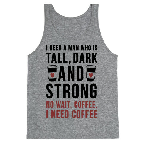 I Need A Man Who Is Tall, Dark, And Strong Tank Top